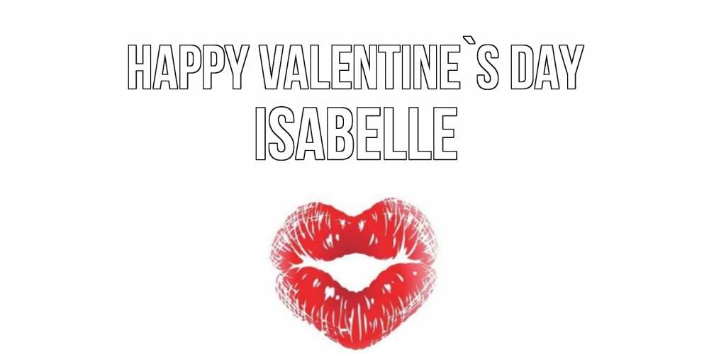 Greetings card с именем, Isabelle Happy Valentine`s Day валентинка с губками на день всех влюбленных Greetings with text for free download 